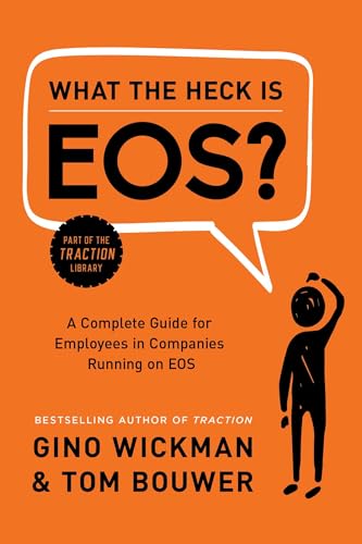 What the Heck Is Eos?: A Complete Guide for Employees in Companies Running on EOS - Hardcover