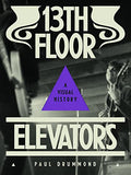 13th Floor Elevators: A Visual History - Paperback