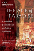 The Age of Paradise: Christendom from Pentecost to the First Millennium - Paperback