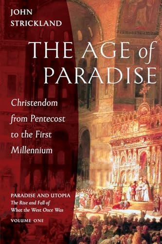The Age of Paradise: Christendom from Pentecost to the First Millennium - Paperback