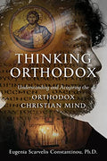 Thinking Orthodox: Understanding and Acquiring the Orthodox Christian Mind - Paperback