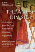 The Age of Division: Christendom from the Great Schism to the Protestant Reformation - Paperback
