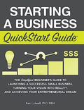 Starting a Business QuickStart Guide: The Simplified Beginner's Guide to Launching a Successful Small Business, Turning Your Vision into Reality, and - Hardcover