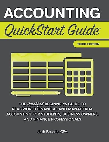 Accounting QuickStart Guide: The Simplified Beginner's Guide to Financial & Managerial Accounting For Students, Business Owners and Finance Profession - Hardcover