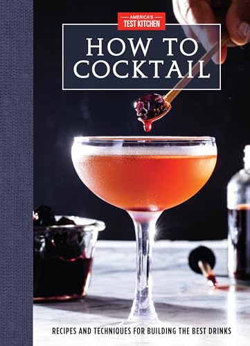 How to Cocktail: Recipes and Techniques for Building the Best Drinks - Hardcover