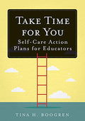 Take Time for You: Self-Care Action Plans for Educators (Using Maslow's Hierarchy of Needs and Positive Psychology) - Paperback