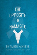 The Opposite of Namaste - Hardcover