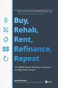 Buy, Rehab, Rent, Refinance, Repeat: The Brrrr Rental Property Investment Strategy Made Simple - Paperback