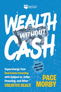 Wealth Without Cash: Supercharge Your Real Estate Investing with Subject-To, Seller Financing, and Other Creative Deals - Hardcover