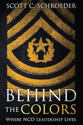 Behind the Colors: Where NCO Leadership Lives - Paperback