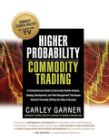Higher Probability Commodity Trading: A Comprehensive Guide to Commodity Market Analysis, Strategy Development, and Risk Management Techniques Aimed a - Paperback