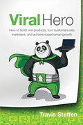 Viral Hero: How To Build Viral Products, Turn Customers Into Marketers, And Achieve Superhuman Growth - Paperback