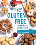 How Can It Be Gluten Free Cookbook Collection: 350+ Groundbreaking Recipes for All Your Favorites - Hardcover