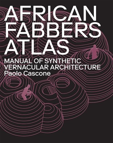 African Fabbers Atlas: Manual of Synthetic Vernacular Architecture - Paperback