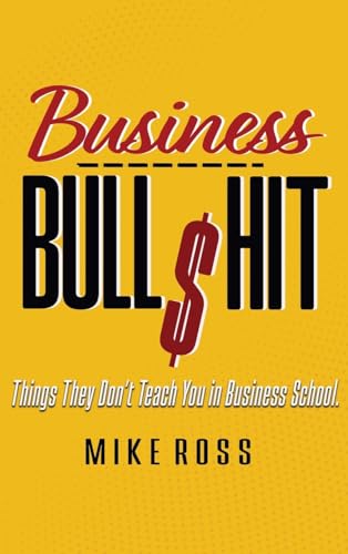Business Bullshit - Things They Don't Teach You in Business School - Hardcover