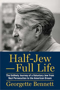 Half-Jew--Full Life: The Unlikely Journey of a Voluntary Jew from Nazi Persecution to the American Dream - Hardcover