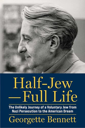 Half-Jew--Full Life: The Unlikely Journey of a Voluntary Jew from Nazi Persecution to the American Dream - Hardcover
