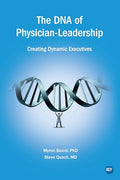 The DNA of Physician Leadership: Creating Dynamic Executives - Paperback