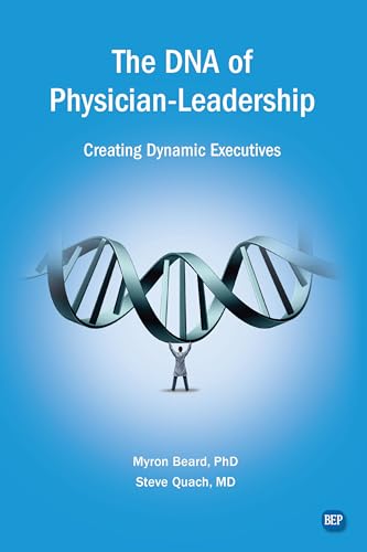 The DNA of Physician Leadership: Creating Dynamic Executives - Paperback