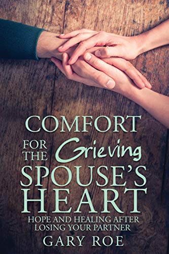 Comfort for the Grieving Spouse's Heart: Hope and Healing After Losing Your Partner - Paperback