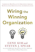 Wiring the Winning Organization: Liberating Our Collective Greatness Through Slowification, Simplification, and Amplification - Hardcover