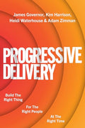 Progressive Delivery: Build the Right Thing for the Right People at the Right Time - Paperback