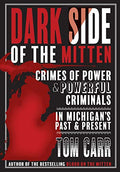 Dark Side of the Mitten: Crimes of Power & Powerful Criminals in Michigan's Past & Present - Paperback