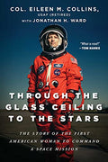 Through the Glass Ceiling to the Stars: The Story of the First American Woman to Command a Space Mission - Hardcover