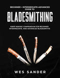 Bladesmithing: Beginner + Intermediate + Advanced Guide to Bladesmithing: Knife Making Compendium for Beginner, Intermediate, and Advanced Bladesmiths - Paperback