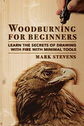 Woodburning for Beginners: Learn the Secrets of Drawing With Fire With Minimal Tools: Woodburning for Beginners: Learn the Secrets of Drawing With Fir - Paperback