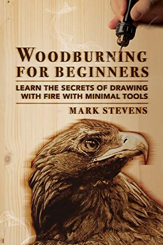 Woodburning for Beginners: Learn the Secrets of Drawing With Fire With Minimal Tools: Woodburning for Beginners: Learn the Secrets of Drawing With Fir - Paperback