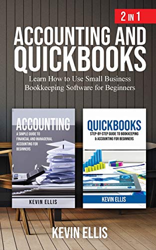 Accounting and QuickBooks - 2 in 1: Learn How to Use Small Business Bookkeeping Software for Beginners - Paperback