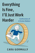 Everything Is Fine, I'll Just Work Harder: Confessions of a Former Badass - Paperback