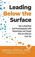Leading Below the Surface: How to Build Real (and Psychologically Safe) Relationships with People Who Are Different from You - Hardcover