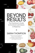 Beyond Results: The Practioner's Guide to Functional Lab Analysis in Pregnancy - Hardcover