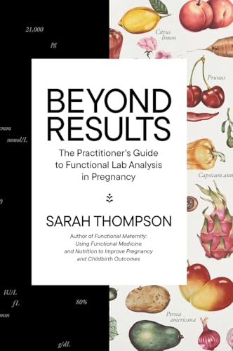 Beyond Results: The Practioner's Guide to Functional Lab Analysis in Pregnancy - Hardcover