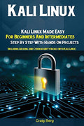 Kali Linux: Kali Linux Made Easy For Beginners And Intermediates; Step By Step With Hands On Projects (Including Hacking and Cybersecurity Basics with - Paperback