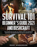 Survival 101 Beginner's Guide 2021 AND Bushcraft: The Complete Guide To Urban And Wilderness Survival For Beginners in 2021 (2 Books In 1) - Paperback