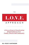 The L.O.V.E. Approach: 4 Proven Steps to Transforming Relationships in Your Family, Church, and Community - Paperback