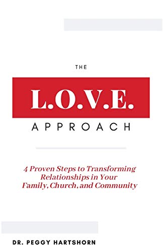 The L.O.V.E. Approach: 4 Proven Steps to Transforming Relationships in Your Family, Church, and Community - Paperback