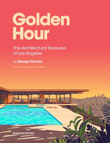 Golden Hour: The Architectural Treasures of Los Angeles - Hardcover