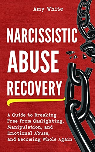 Narcissistic Abuse Recovery: A Guide to Breaking Free from Gaslighting, Manipulation, and Emotional Abuse, and Becoming Whole Again - Paperback