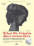 What We Tried to Bury Grows Here - Paperback