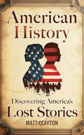 American History: Discovering America's Lost Stories - Hardcover