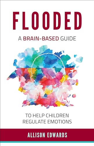Flooded: A Brain-Based Guide to Help Children Regulate Emotions - Paperback