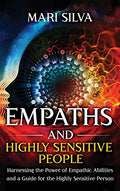 Empaths and Highly Sensitive People: Harnessing the Power of Empathic Abilities and a Guide for the Highly Sensitive Person - Hardcover