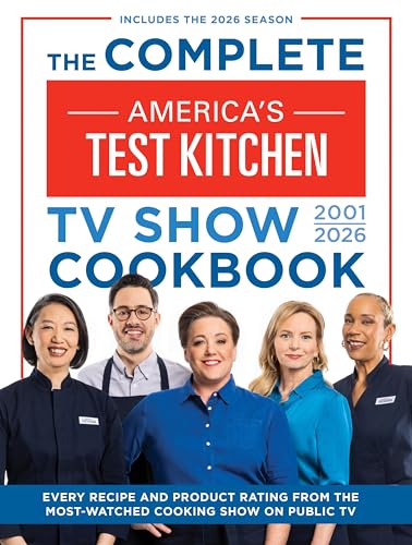 The Complete America's Test Kitchen TV Show Cookbook 2001-2026: Every Recipe and Product Rating from the Most-Watched Cooking Show on Public Tvinclude - Hardcover