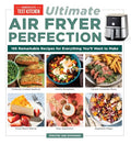 Ultimate Air Fryer Perfection: 185 Remarkable Recipes That Make the Most of Your Air Fryer - Paperback
