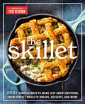 The Skillet: 200+ Simpler Ways to Make Just about Anything, from Perfect Meals to Breads, Desserts, and More - Paperback