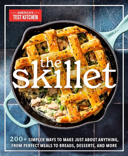 The Skillet: 200+ Simpler Ways to Make Just about Anything, from Perfect Meals to Breads, Desserts, and More - Paperback